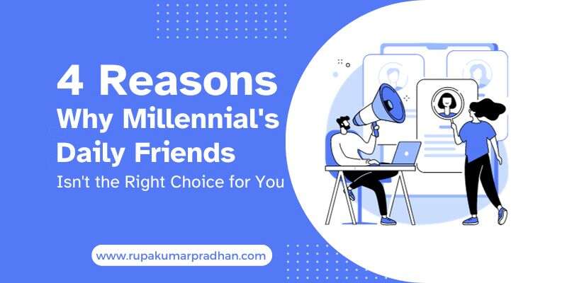 4 Reasons Why Millennial's Daily Friends Isn't the Right Choice for You
